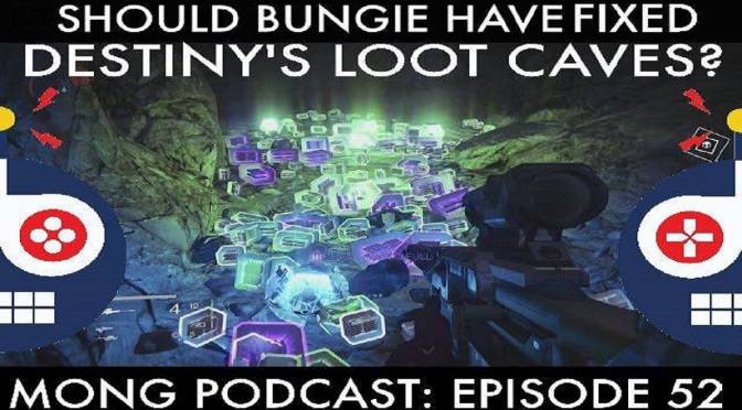 MONG Podcast – 52 – Should Bungie Have Fixed Destiny’s Loot Caves?